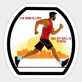 THE ROAD IS LONG, BUT MY WILL IS STRONG Sticker